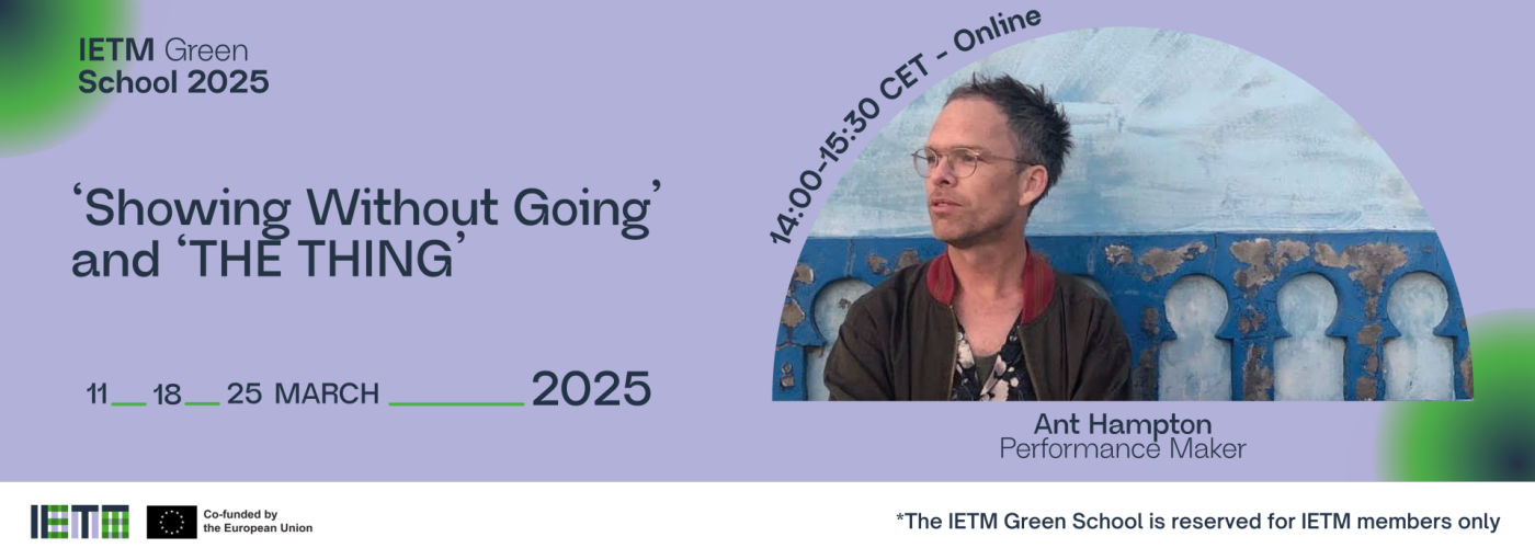 IETM Green School 2025 - Ant Hampton: ‘Showing without going’ and ‘The Thing’